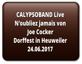 CALYPSOBAND Live N'oubliez jamais von Joe Cocker Dorffest in Heuweiler24.06.2017
